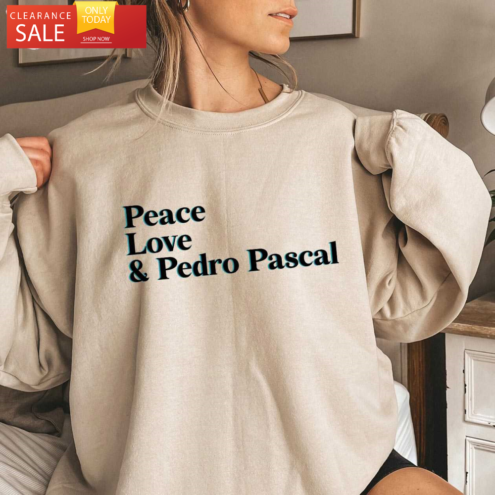 Peace Love Pedro Pascal Shirt The Last of Us The Mandalorian - Happy Place for Music Lovers.jpg