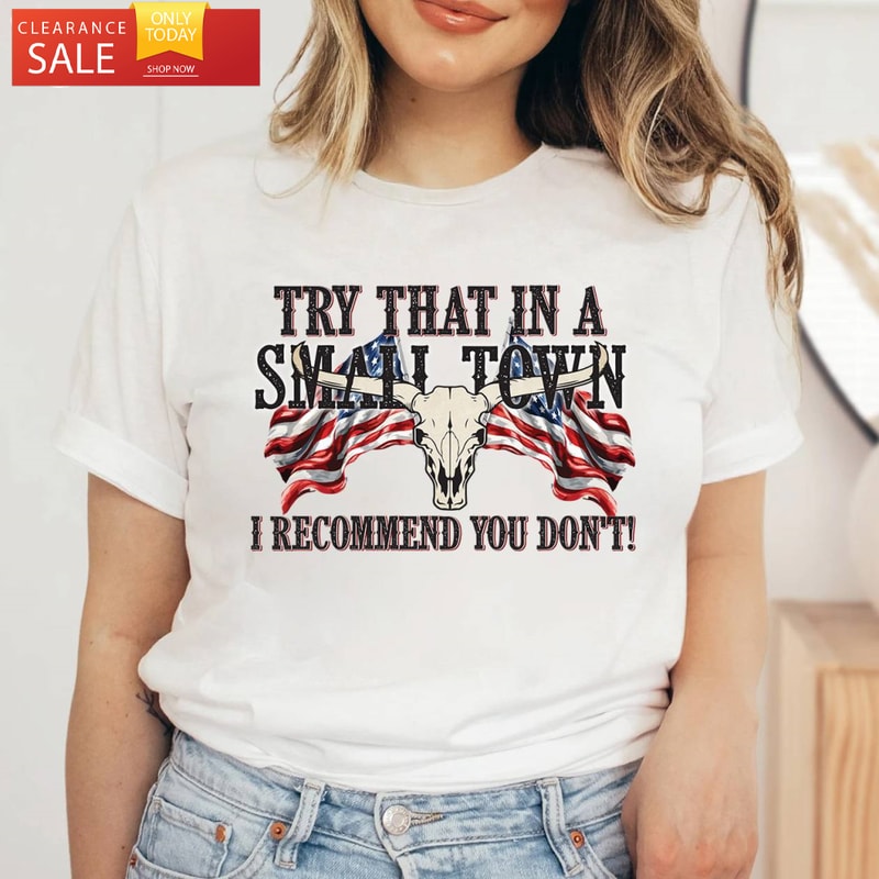 Try That In A Small Town I Stand Country Song Lyric Shirt - Happy Place for Music Lovers.jpg
