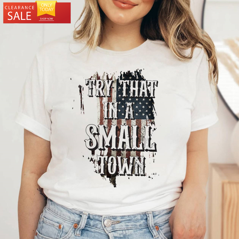 Try That In a Small Town Proud American Tee - Happy Place for Music Lovers.jpg