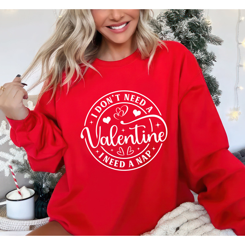 I Don't Need A Valentine Sweatshirt, Funny Valentine Unisex Sweatshirt, I Need A Nap Sweatshirt, Funny Single Sweater, Valentines Day Shirt 1.jpg