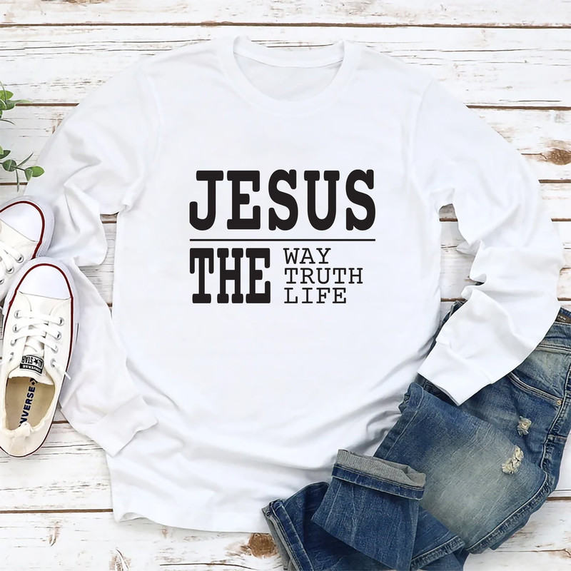 Jesus The Way The Truth The Life Long Sleeve Shirt, Jesus Unisex Long Sleeve Shirt, Christian Shirt, Jesus T-Shirt.jpg