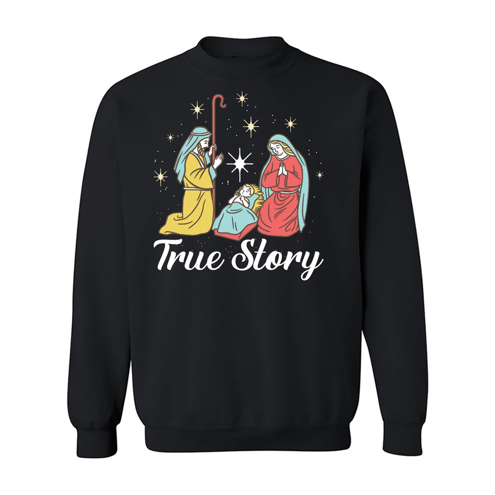 True Story Christmas Sweatshirt, Christmas Nativity Unisex Sweatshirt, Jesus Christian Sweatshirt, Jesus Christmas Sweatshirt.jpg