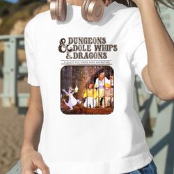 dungeons dole whips and dragons shirt