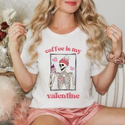 Coffee Is My Valentine Shirt,Skeleton Love Shirt,Skeleton Drinks Coffee Shirt,Gift For Coffee Lovers,Valentines Day Gift