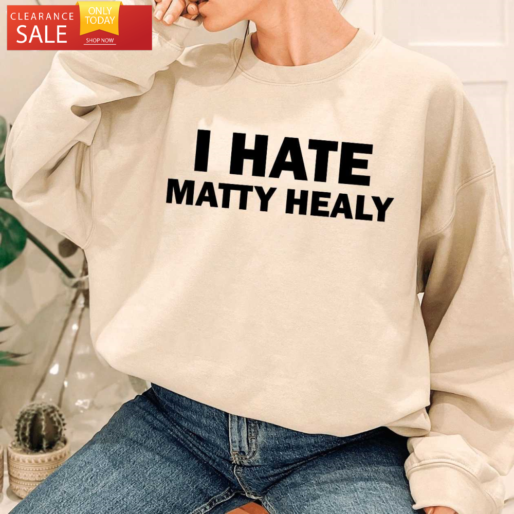 I Hate Matty Healy The 1975 Band Tee The 1975 Gift Ideas - Happy Place for Music Lovers.jpg