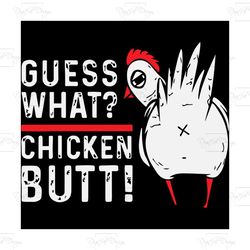 guess what chicken butt, trending svg, chicken svg, rooster svg, chicken gift, rooster shirt, funny chicken, love chicke