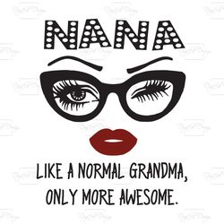 nana like a normal grandma only more awesome, trending svg, nana svg, normal grandma svg, grandma svg, funny saying, gif