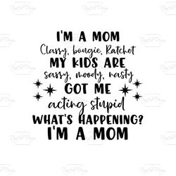 im a mom, trending svg, classy bougie ratchet mom svg, classy bougie mom, bougie mom svg, sassy kids svg, mom svg, mom g