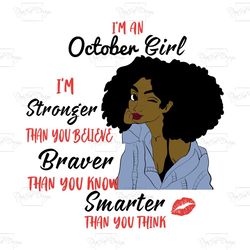 i'm an october girl i'm stronger than you believe braver than you know smarter than you think, birthday svg, born in oct
