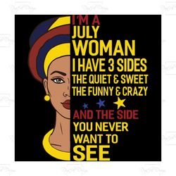 i'm a july woman i have a 3 sides, birthday svg, born in july, july svg, july girl svg, july girl gift, july girl shirt,