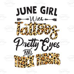 june girl with tattoos pretty eyes and thick things, birthday svg, june girl svg, june svg, gift for june, june birthday