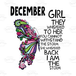 december girl they whispered to her you cannot withstand the storm, birthday svg, december girl svg, december girl birth