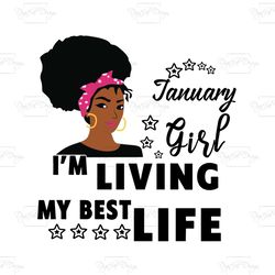 i'm living my best life, january girl,birthday svg,birthday girl svg, birthday gift, birthday girl, born in january,janu
