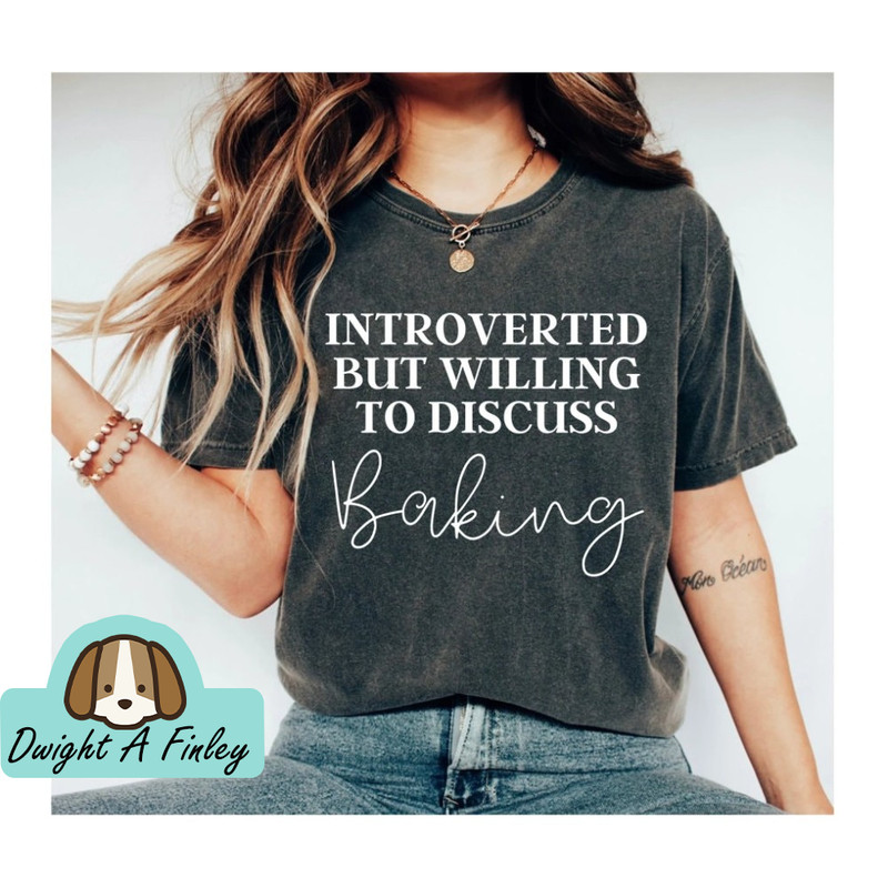 Baking Shirt Introverted But Willing to Discuss Baking Baking Gifts Baking T-Shirt Funny Baker Shirt Cookie Shirt Baking Lover Tee.jpg