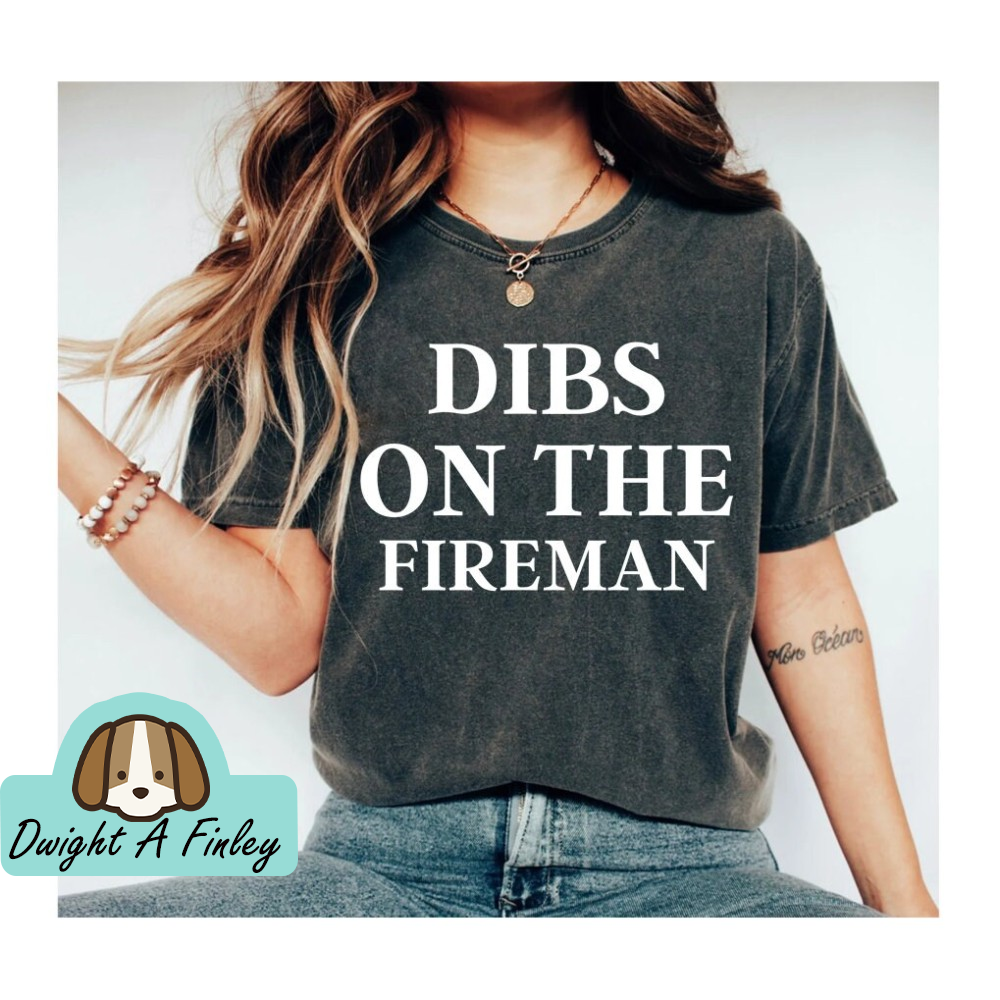Dibs on the Fireman Shirt Fireman's Wife Shirt Wife of Fireman Shirt Girlfriend Shirt Dibs Shirt Dibs on Him fire wife wife mom OK.jpg