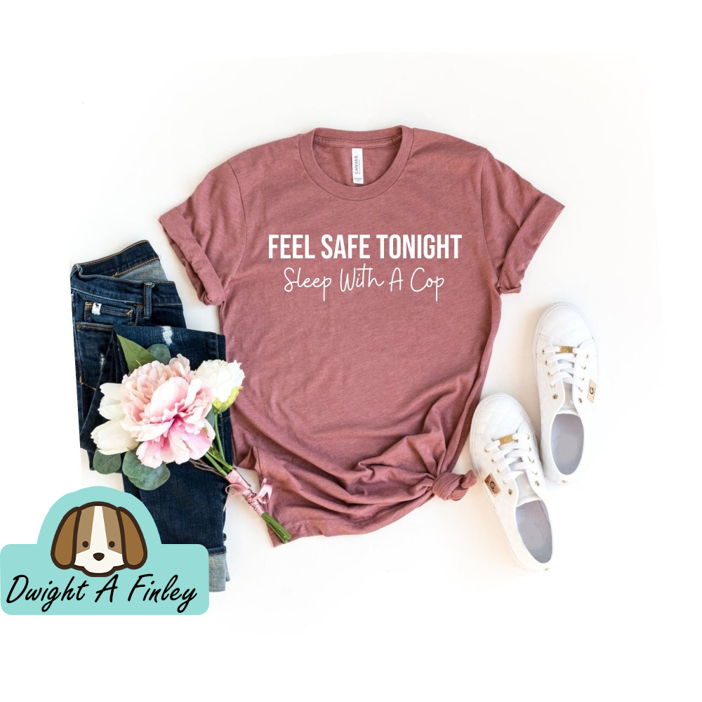 Feel Safe Tonight Sleep With A Cop T-Shirt Police Officer Shirt Police Wife Police Girlfriend Cop Wife Shirt Law Shirt 1.jpg