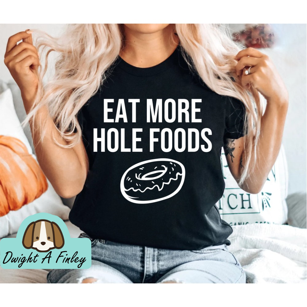 Funny Donut Tee Eat More Hole Foods Donut Birthday Foodie gift Funny Foodie Gift Food Puns Doughnut Tshirt Unisex Graphic Tee OK.jpg