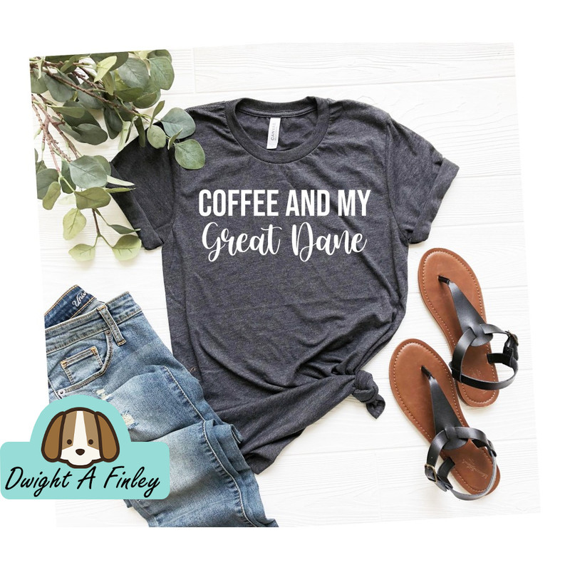 Great Dane Shirt, dog lover Shirt Gift For dog lover Owner Cute Great Dane Shirt Coffee Lover Dog Owner Gift Great Dane Mom Gift Great Dane.jpg