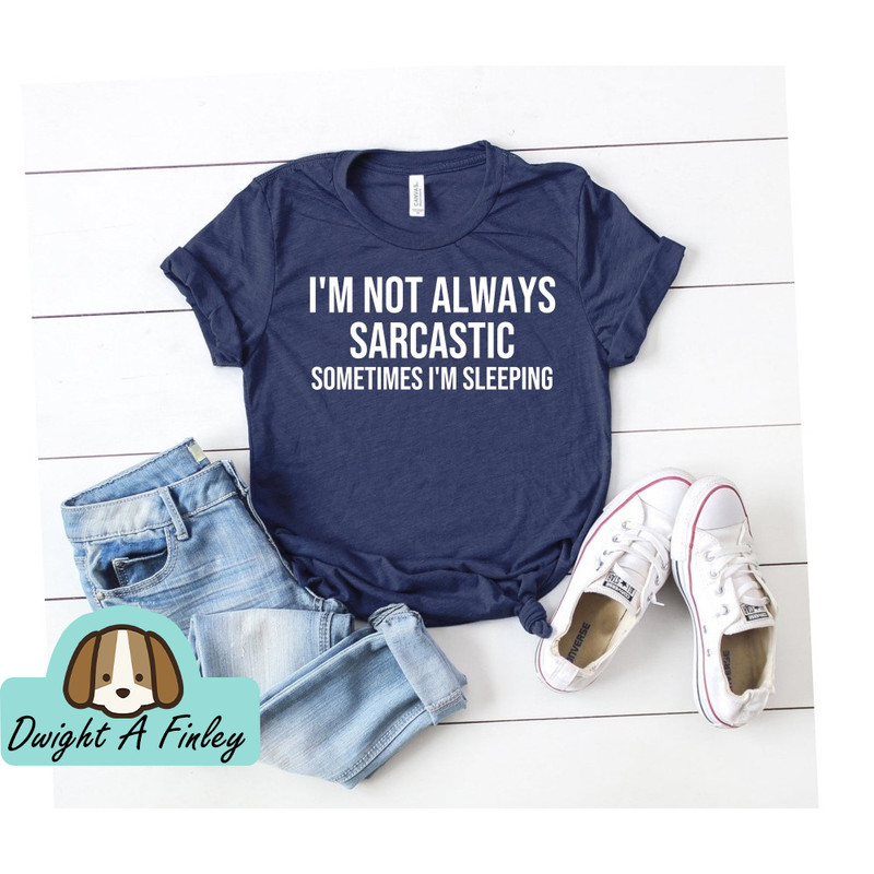 i'm not always sarcastic sometimes i'm sleeping Funny Shirts Funny Shirt Shirts With Sayings Funny T-Shirt Funny Tees Sarcastic Shirt Funny.jpg