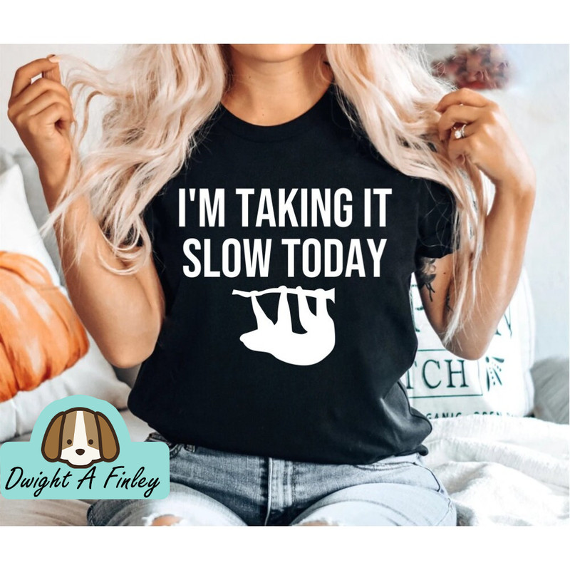 I'm Taking it Slow Today Unisex Shirt Sloth shirt Sloth gift Sloth lover Nap shirt Lazy girl shirts Lazy day tshirt Lazy day shirt.jpg