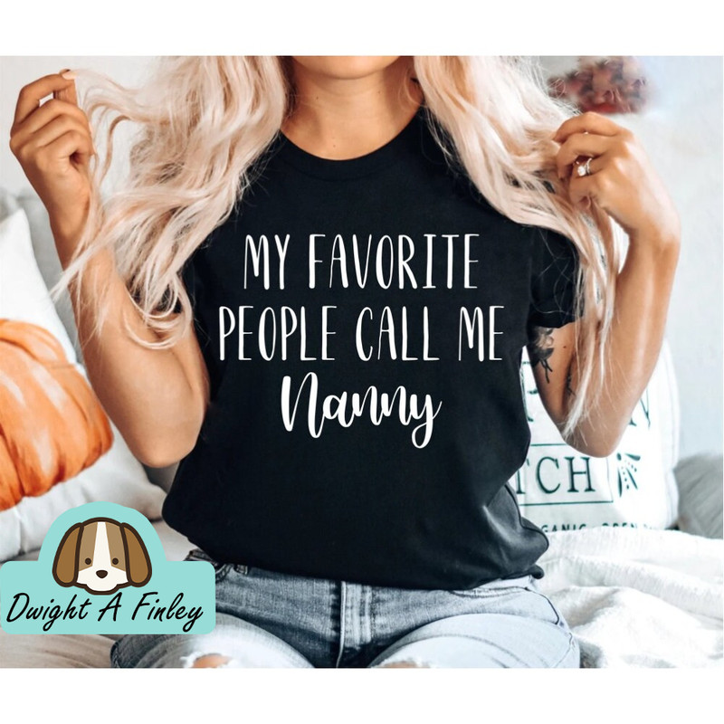 My Favorite People Call Me Nanny, Grandmother Shirt, Grandparents Gift, mom Shirts, Trendy Mom T-Shirts, Nana, Mimi, Gigi Shirt, Trendy.jpg