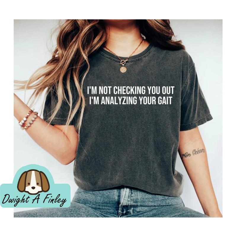 Physical Therapy Shirt Physical Therapist Shirt Unisex Jersey Short Sleeve Tee I'm Not Checking You Out I'm Analyzing Your Gait Shirt.jpg
