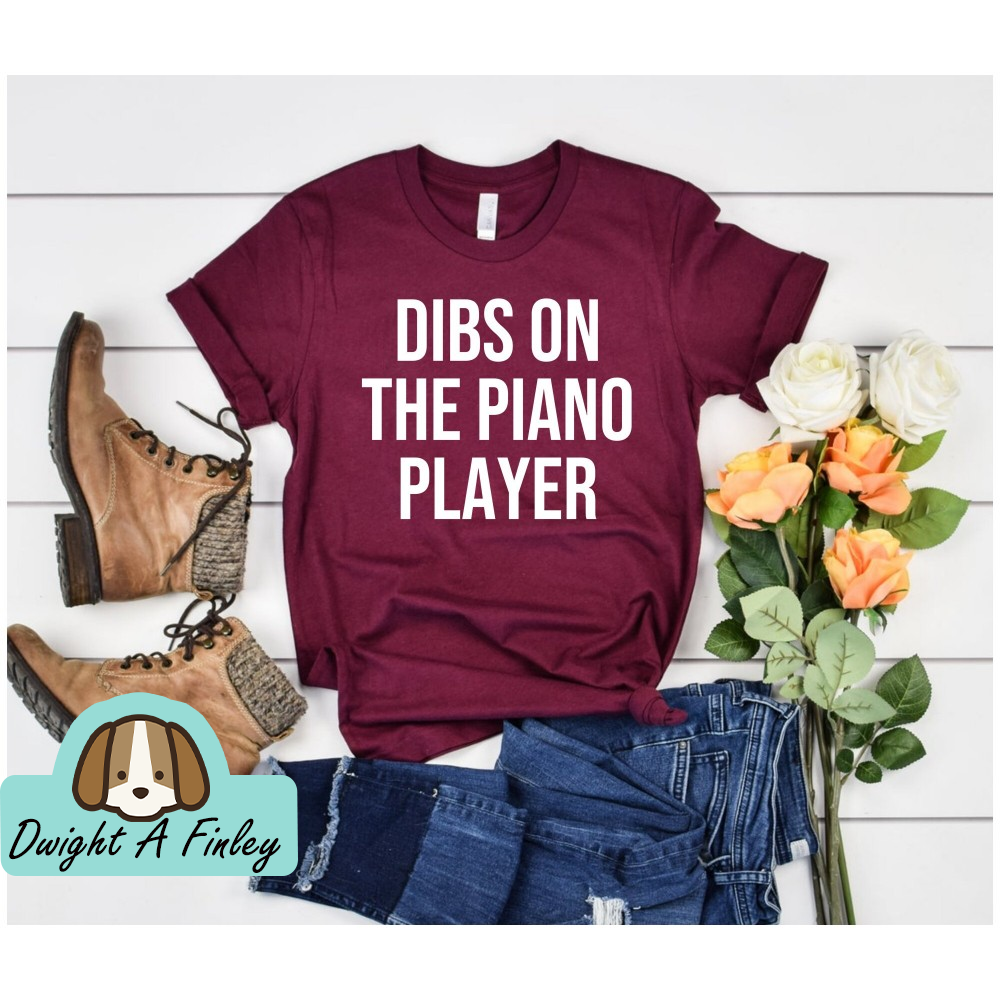 Piano Shirt Piano Lover Piano Player Shirt Piano Teacher Shirt Piano Instructor Pianist Shirt Pianist Gift Dibs on Piano Player.jpg