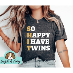 so happy i have twins, funny parent mom dad saying, funny pregnancy announcement shirt, twin announcement, mom of multip