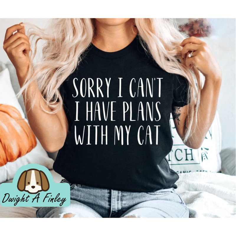 Sorry I Can't I Have Plans With My Cat - Cat Mom Shirt Cat Lover Gift Cat Lover Shirt Cat Mom Gift animal Shirt Gift For Cat Lover.jpg