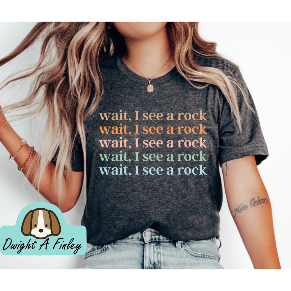 Wait I See A Rock Geology Shirt Geologist Shirt Geology Gift Geology Gifts Geology T Shirt Geologist T Shirt Geology Tee.jpg