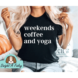 weekends coffee and yoga shirt, yoga shirts women, shirt for yoga, gift for yoga lover, gift for yogi, gift for yoga