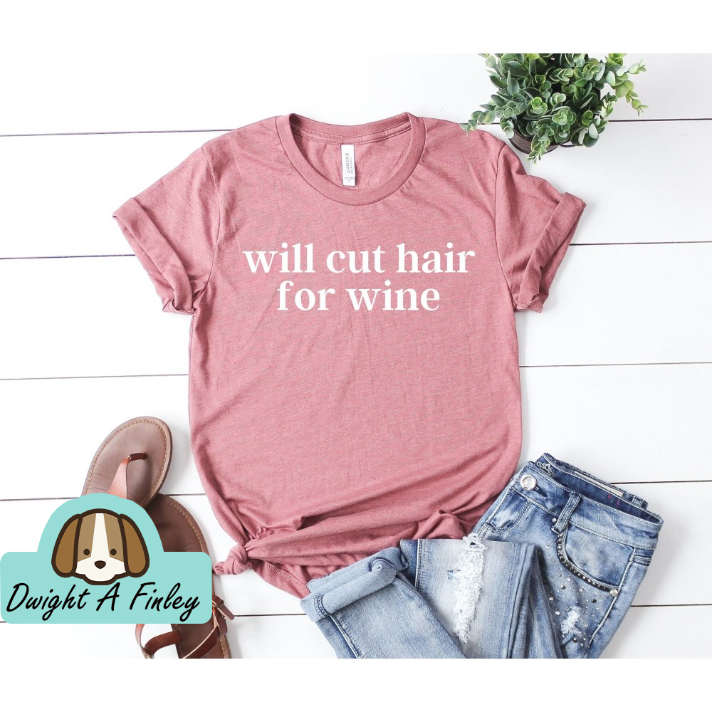 Will Cut Hair For Wine Hair Stylist Shirt Hair Dresser Shirt Hair Stylist Gift Hair Dresser Gift Hairstylist Shirt Hairdresser Shirt.jpg