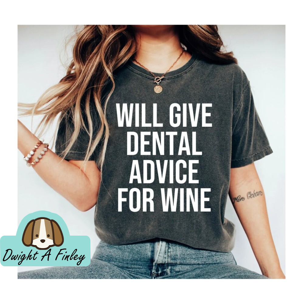 Will Give Dental Advice For Wine Dentist Shirt Dentist Gift Dental Hygienist Dental Student Dental Assistant Dentist Gifts.jpg