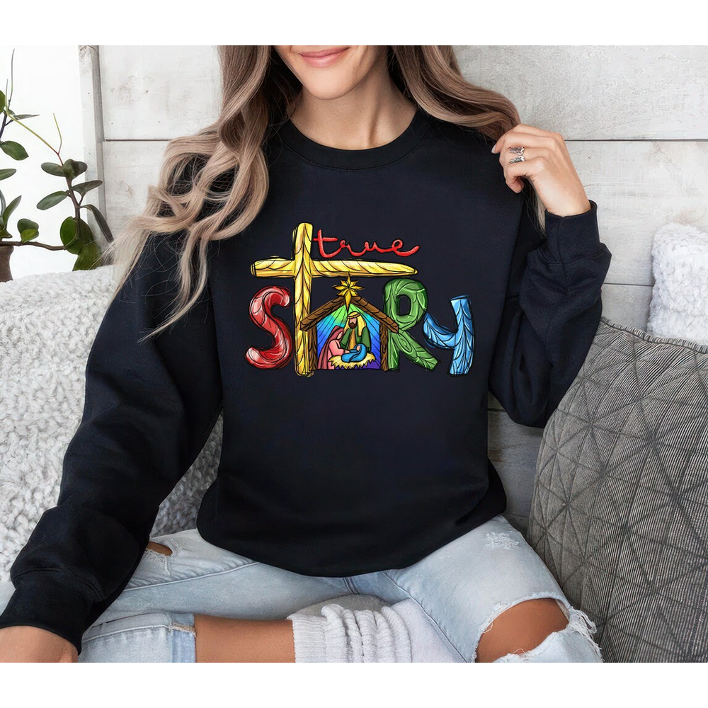 True Story Christmas Sweatshirt, Christmas Nativity Unisex Sweatshirt, Jesus Christian Sweatshirt, Jesus Christmas Sweatshirt 4.jpg