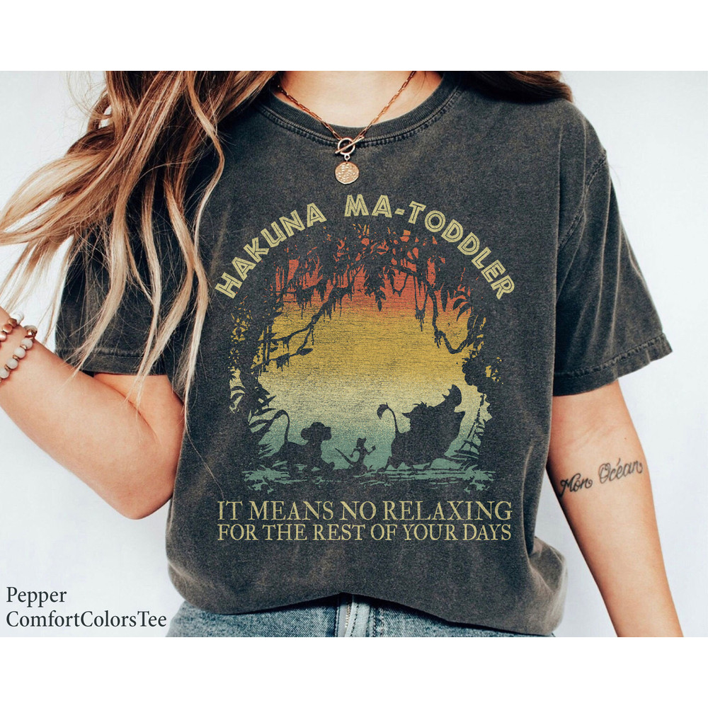 Hakuna Ma-Toddler It Means No Relaxing For The Rest Of Your Days Shirt The Lion King Matching Family Shirt Great Gift Ideas Men.jpg