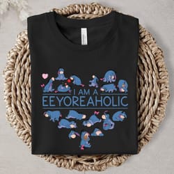 i am a eeyoreaholic shirt eeyore shirt winnie the pooh shirt the pooh and friend,tshirt, shirt gift, sport shirt