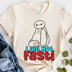 i am not fast baymax big hero  shirt walt disney world shirt gift ideas,tshirt, shirt gift, sport shirt