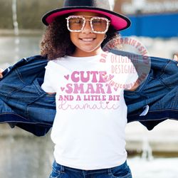 Cute Smart And A Little Bit Dramatic Svg, Kids Shirt Svg, Kids Sublimation