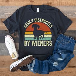 dachshund shirt, funny dog shirt, easily distracted by wieners, dachshund mom, dachshund dad, dog owner shirt, retro vin