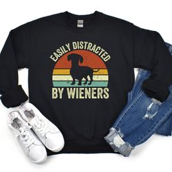 dachshund sweatshirt, dachshund crewneck, dog sweatshirt, funny dachshund gift, easily distracted by wieners, dog lover