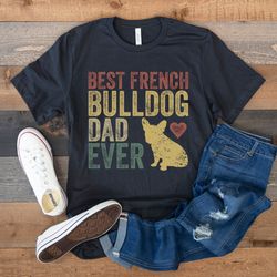 french bulldog dad shirt, best french bulldog dad ever, frenchie father tee, retro dog shirt, french bulldog lover dad g