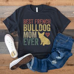 french bulldog mom shirt, best french bulldog mom ever, frenchie mama, retro vintage bull dog, french bulldog lover mom