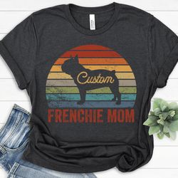 French Bulldog Mom, French Bulldog Shirt, Frenchie Mom Shirt, Retro Bulldog Shirt, French Bulldog Lover, Custom Personal