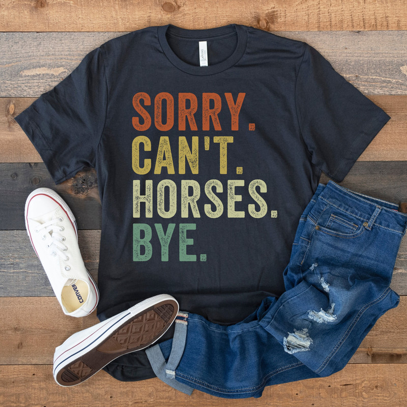 Horse Shirt, Horse Gifts, Cowboy Shirt, Funny Gift for Horse Lover, Cowgirl Shirt, Rodeo Shirt, Vintage Farmer Shirt, Sorry Can't Horses Bye.jpg