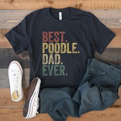 poodle dad shirt, best poodle dad ever, retro vintage poodle dog, funny gift for poodle lover, dog owner shirt, dog dad