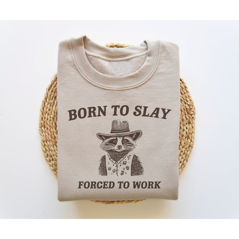 Born To Slay Forced To Work, Funny Sweatshirt, Funny Crewneck, Raccoon Sweater, Vintage Cartoon Sweater, Unisex.jpg