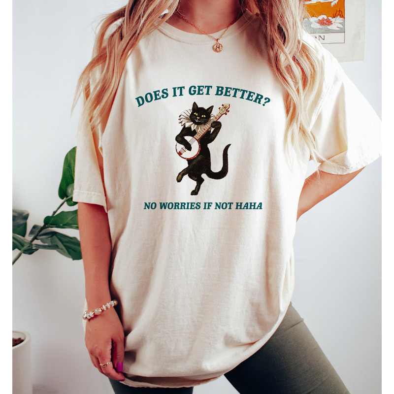 Does It Get Better Vintage Drawing T Shirt, Meme T Shirt, Funny Cottage core T Shirt, Unisex Tee.jpg