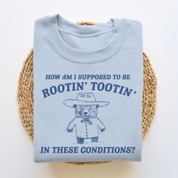 i cant root & toot in these conditions, funny sweatshirt, meme sweatshirt, funny crewneck, vintage cartoon sweater