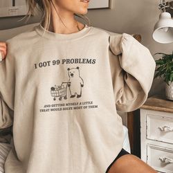 i got 99 problems - unisex sweater
