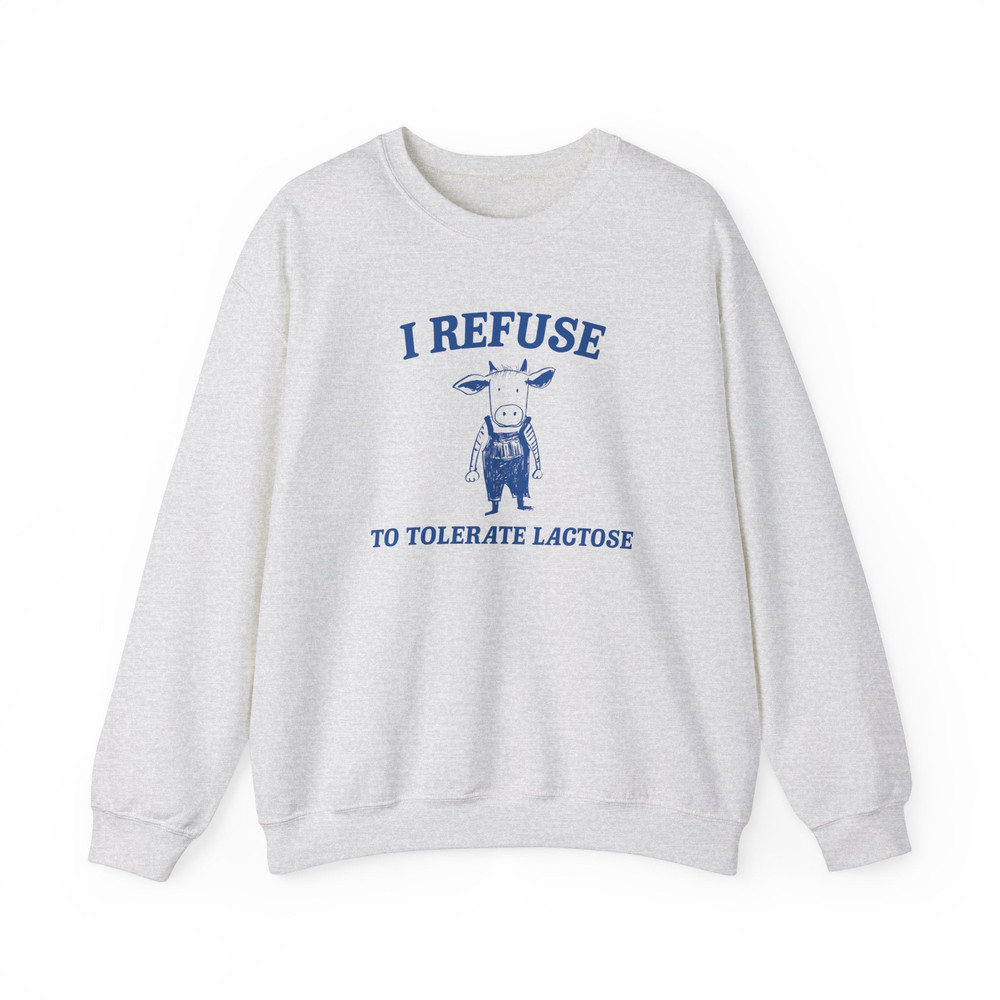I Refuse To Tolerate Lactose - Unisex Sweatshirt.jpg